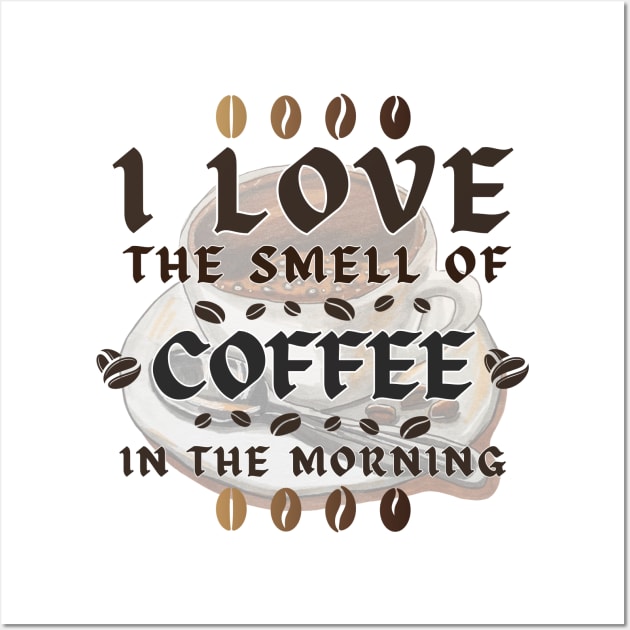 BVID | I Love the Smell of Coffee in the Morning Wall Art by BVID